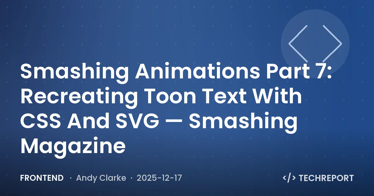 Smashing Animations Part 7: Recreating Toon Text With CSS And SVG — Smashing Magazine