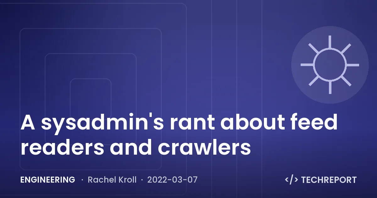 Engineering — A sysadmin's rant about feed readers and crawlers