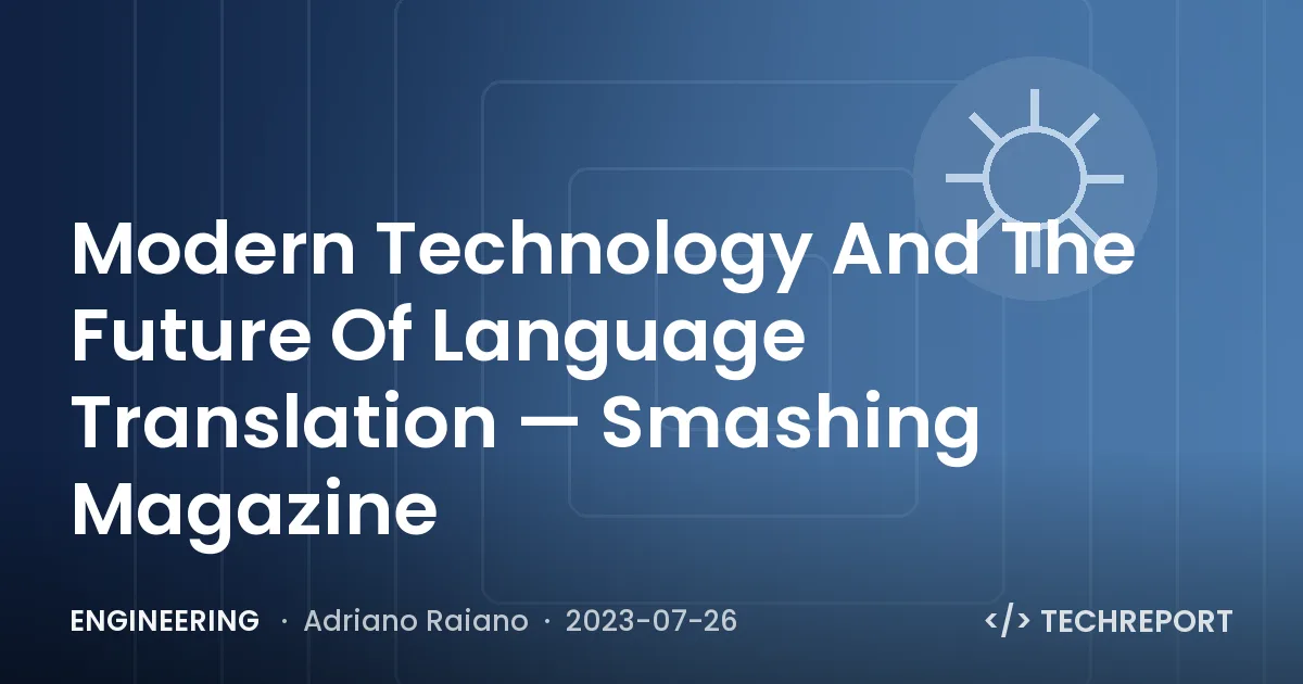 Engineering — Modern Technology And The Future Of Language Translation — Smashing Magazine