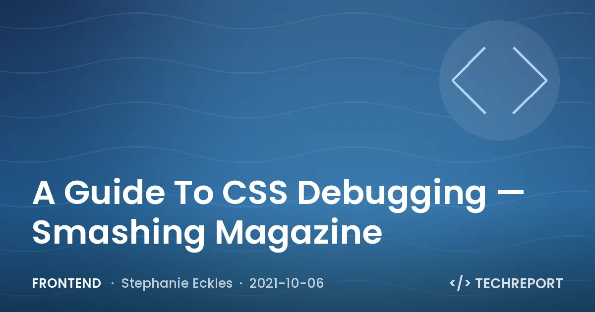 A Guide To CSS Debugging — Smashing Magazine