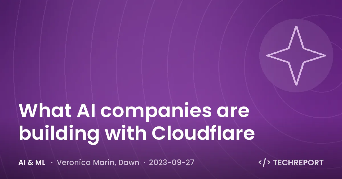 What AI companies are building with Cloudflare