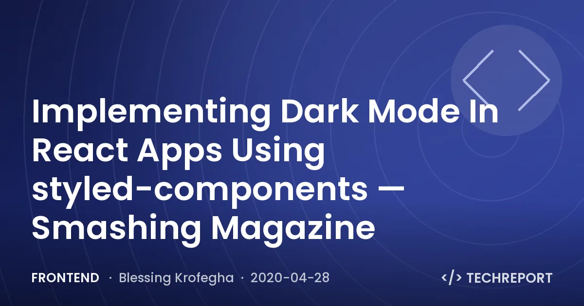 Implementing Dark Mode In React Apps Using styled-components — Smashing Magazine