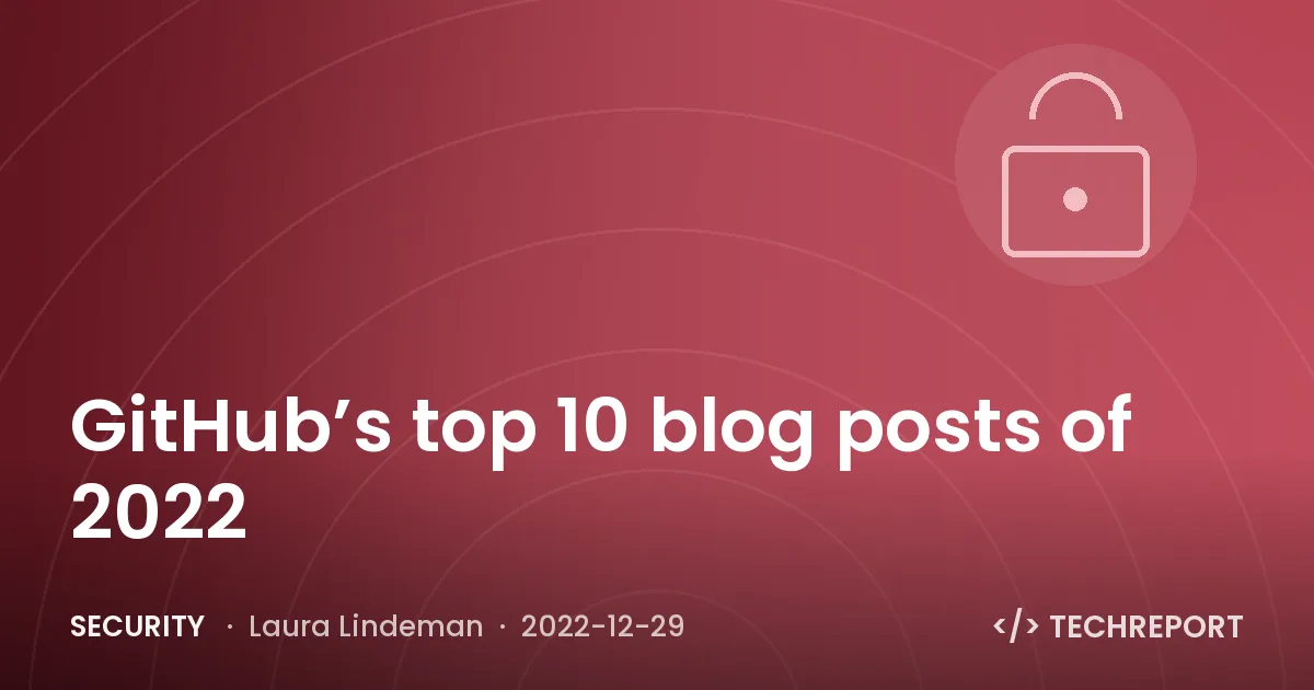 GitHub’s top 10 blog posts of 2022