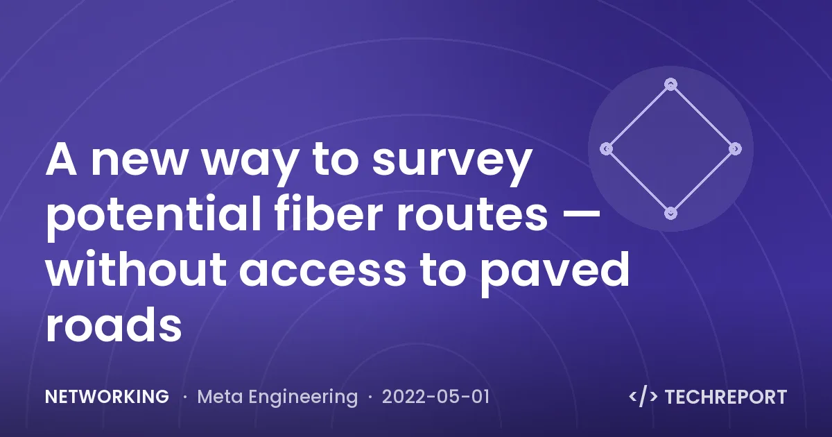 A new way to survey potential fiber routes — without access to paved roads