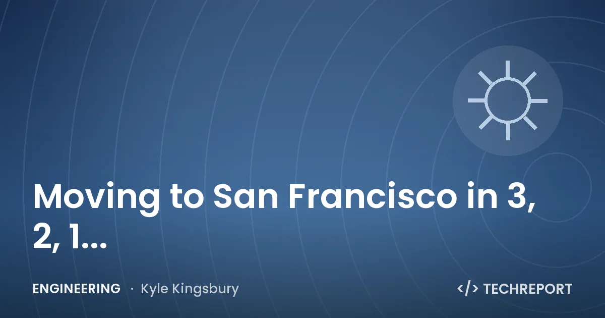 Moving to San Francisco in 3, 2, 1...