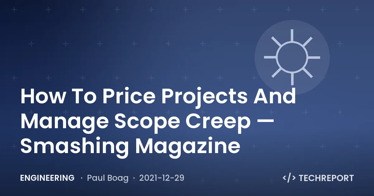 Engineering — How To Price Projects And Manage Scope Creep — Smashing Magazine