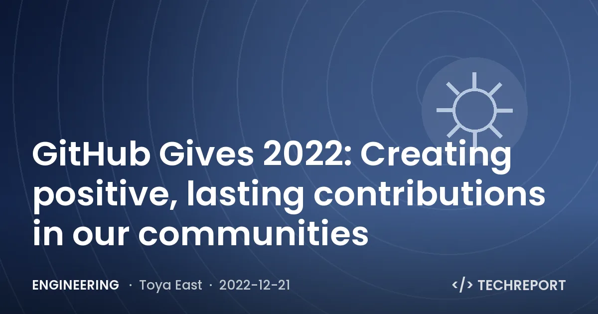 Engineering — GitHub Gives 2022: Creating positive, lasting contributions in our communities