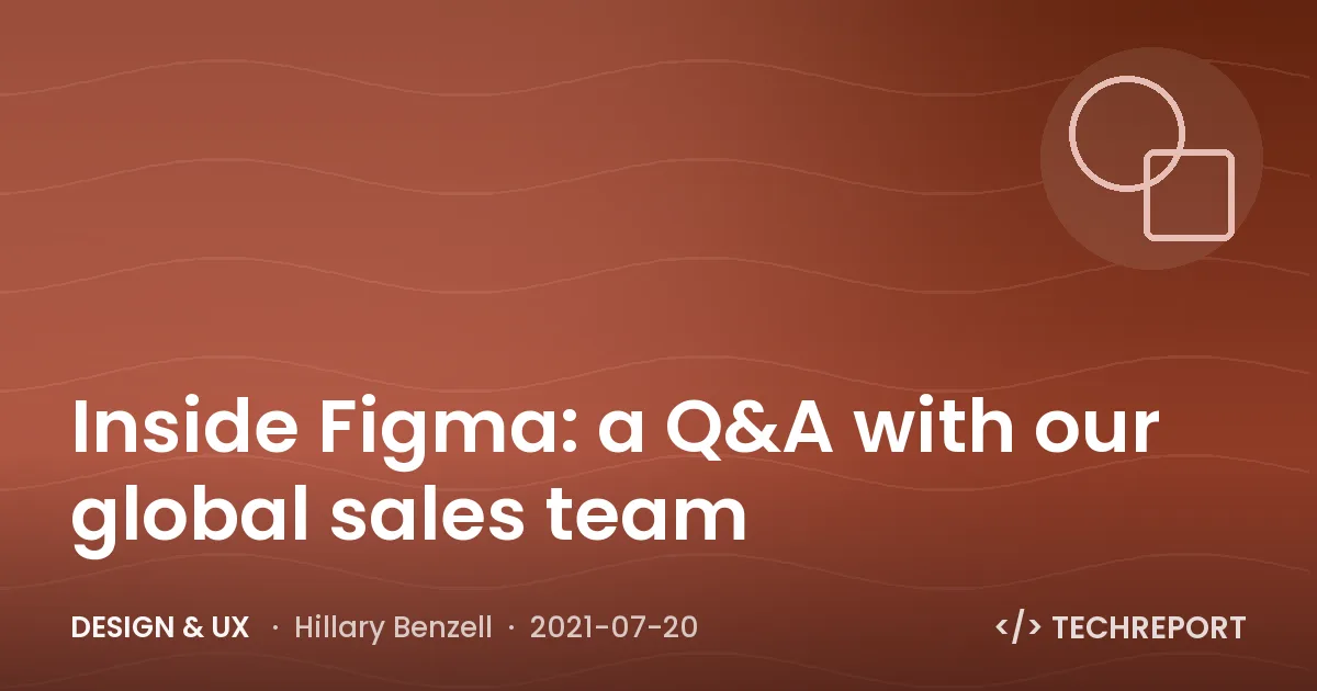 Design & UX — Inside Figma: a Q&A with our global sales team