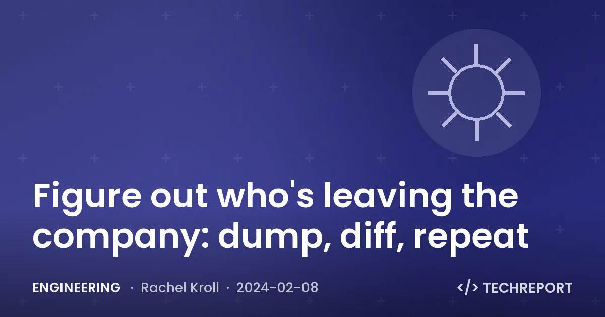Engineering — Figure out who's leaving the company: dump, diff, repeat