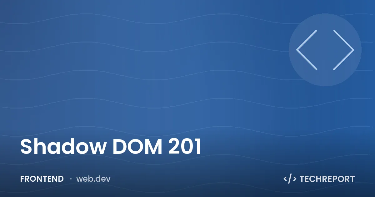 Shadow DOM 201