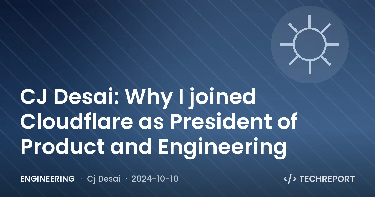 CJ Desai: Why I joined Cloudflare as President of Product and Engineering