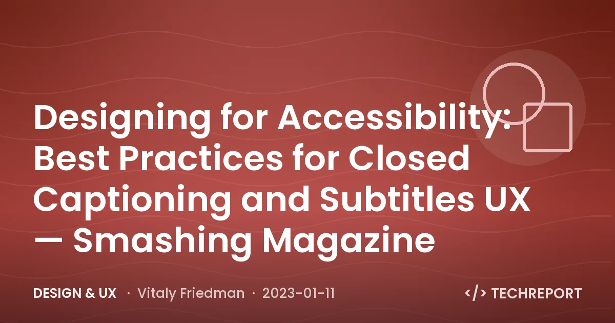 Designing for Accessibility: Best Practices for Closed Captioning and Subtitles UX — Smashing Magazine