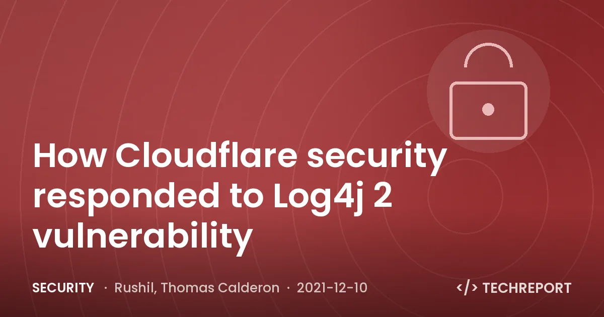 Security — How Cloudflare security responded to Log4j 2 vulnerability