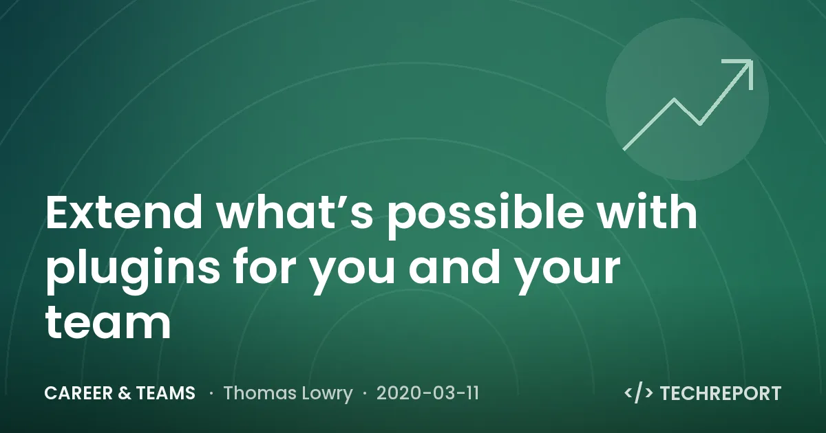 Career & Teams — Extend what’s possible with plugins for you and your team
