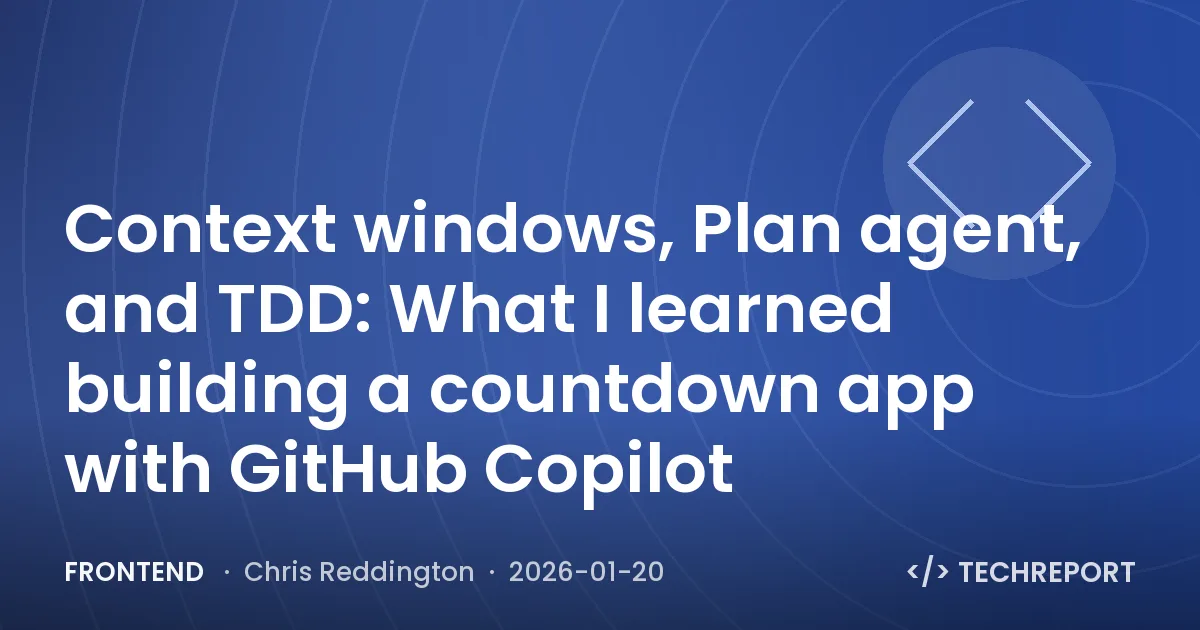 Frontend — Context windows, Plan agent, and TDD: What I learned building a countdown app with GitHub Copilot
