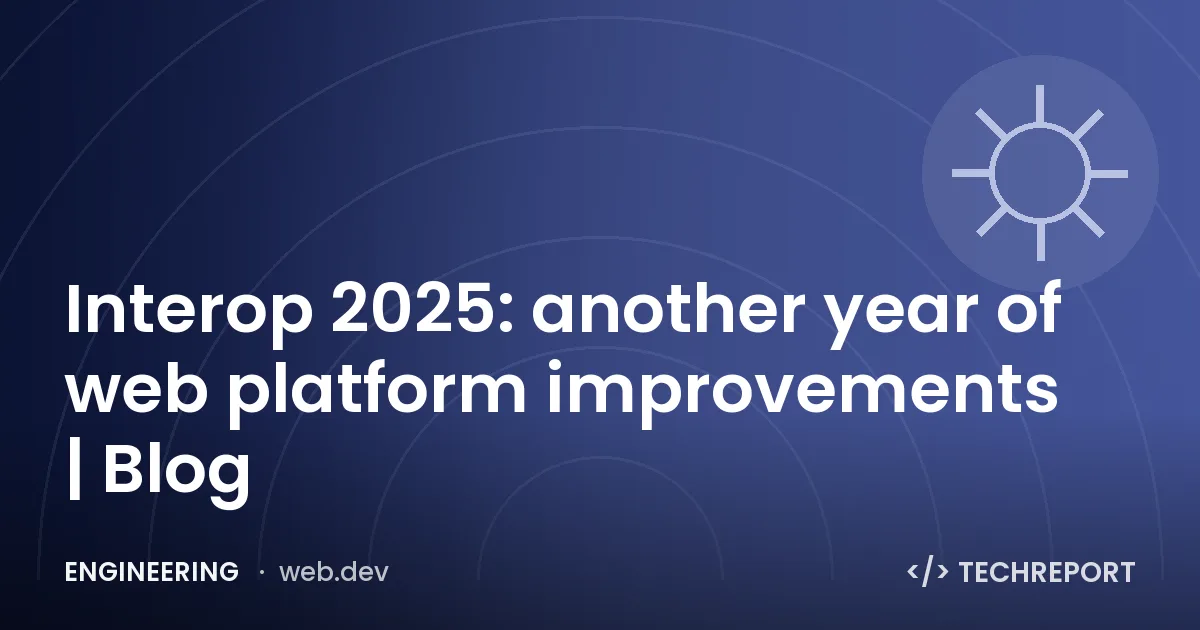 Interop 2025: another year of web platform improvements | Blog