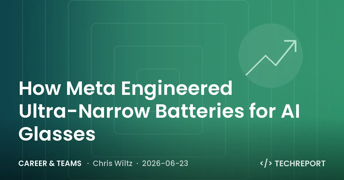 Career & Teams — How Meta Engineered Ultra-Narrow Batteries for AI Glasses