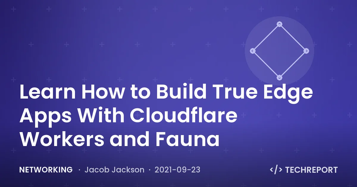 Learn How to Build True Edge Apps With Cloudflare Workers and Fauna
