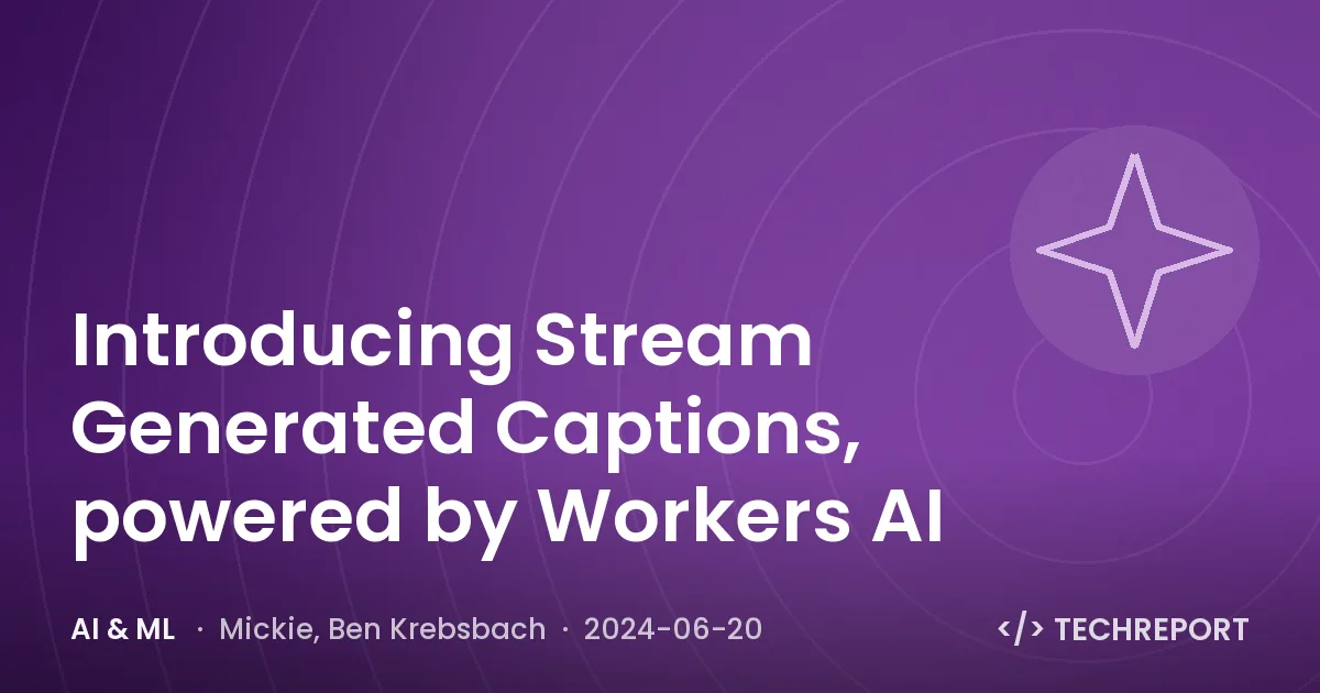 AI & ML — Introducing Stream Generated Captions, powered by Workers AI