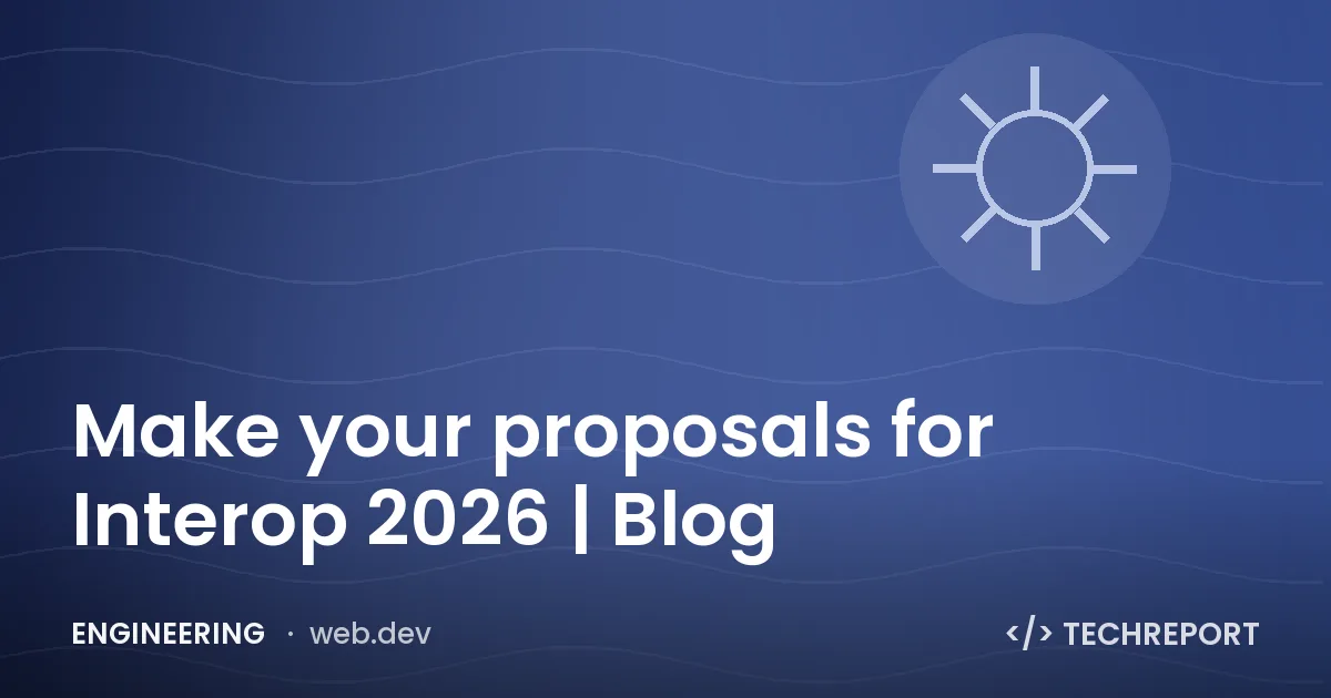 Engineering — Make your proposals for Interop 2026 | Blog