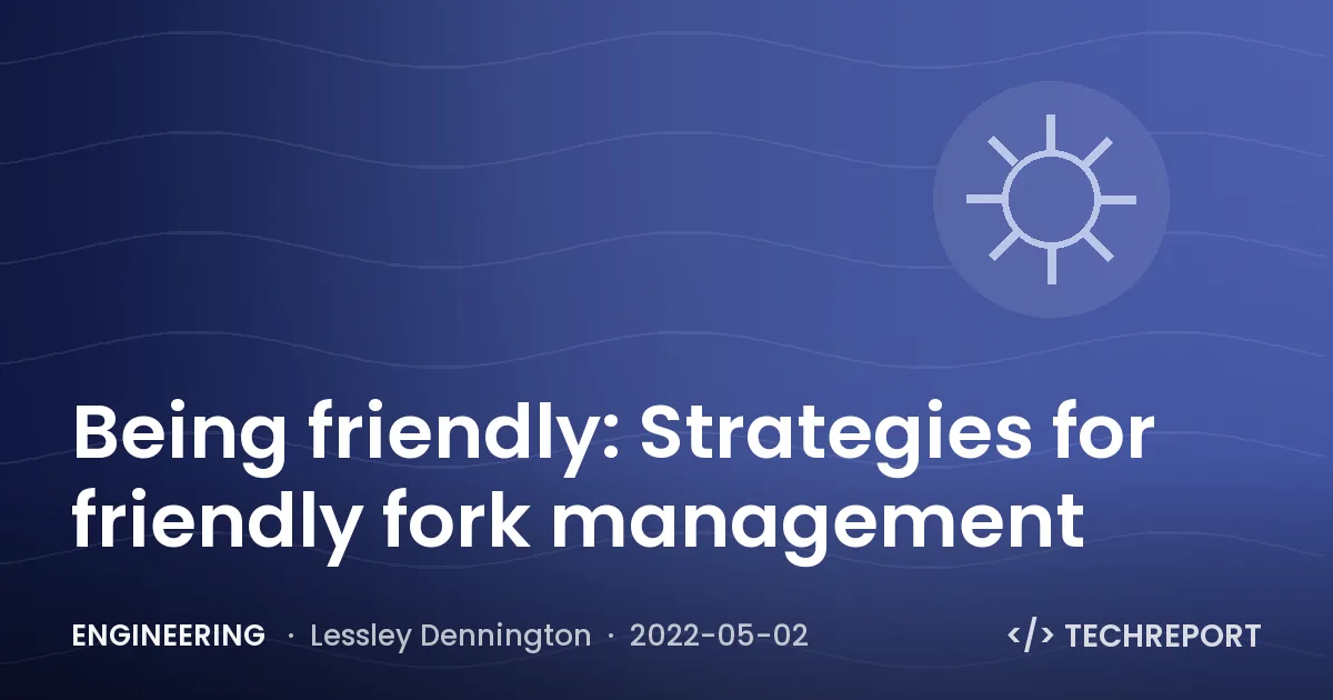 Engineering — Being friendly: Strategies for friendly fork management