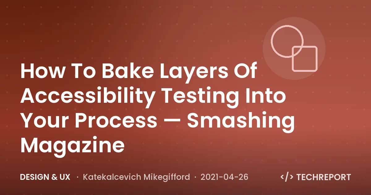 How To Bake Layers Of Accessibility Testing Into Your Process — Smashing Magazine