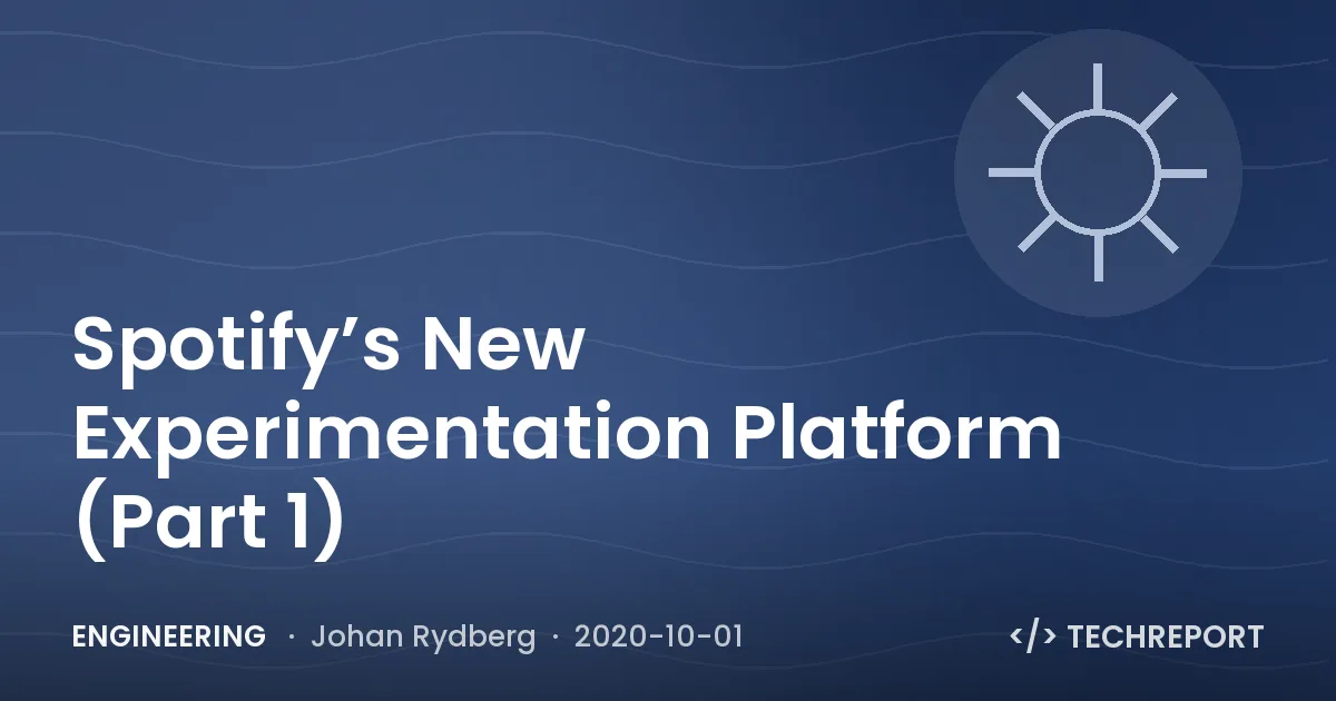 Engineering — Spotify’s New Experimentation Platform (Part 1)