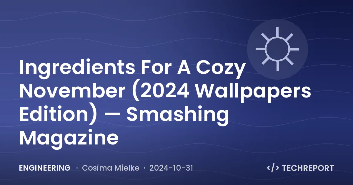 Engineering — Ingredients For A Cozy November (2024 Wallpapers Edition) — Smashing Magazine