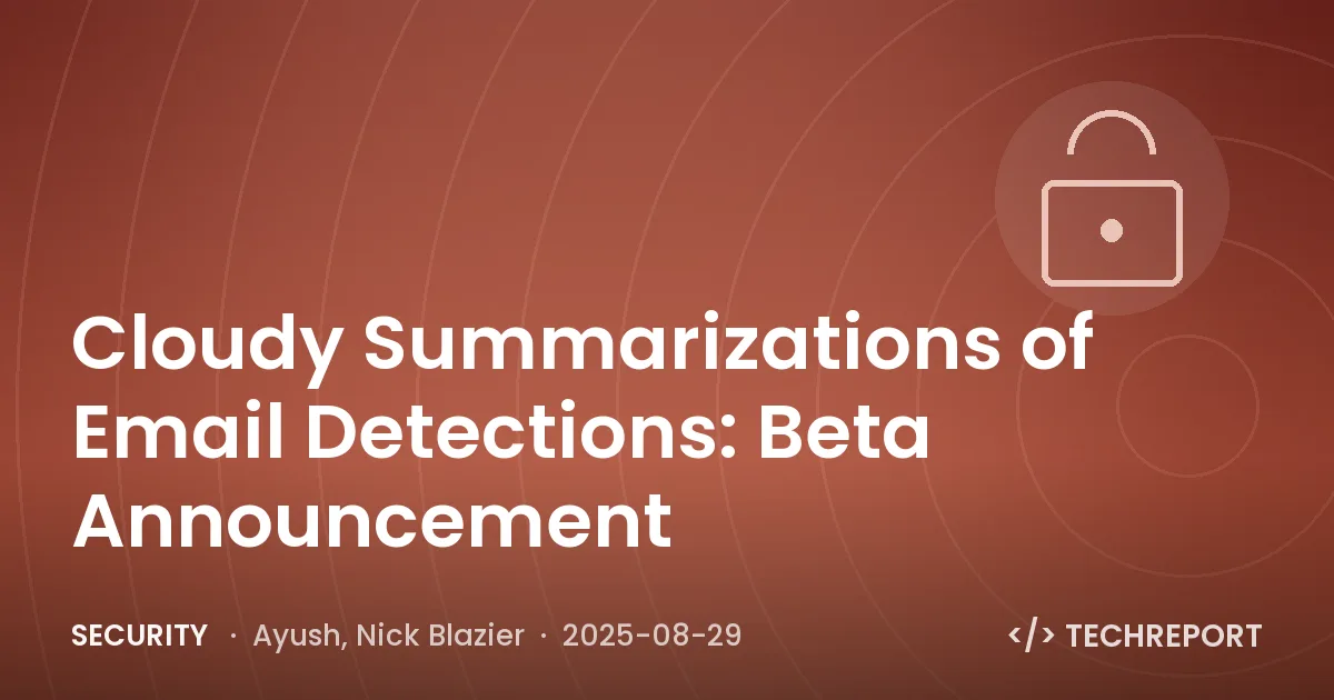 Security — Cloudy Summarizations of Email Detections: Beta Announcement