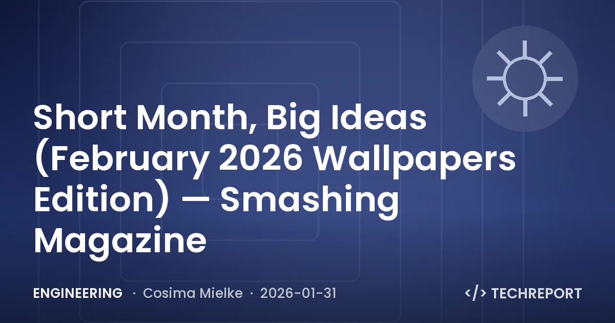 Engineering — Short Month, Big Ideas (February 2026 Wallpapers Edition) — Smashing Magazine