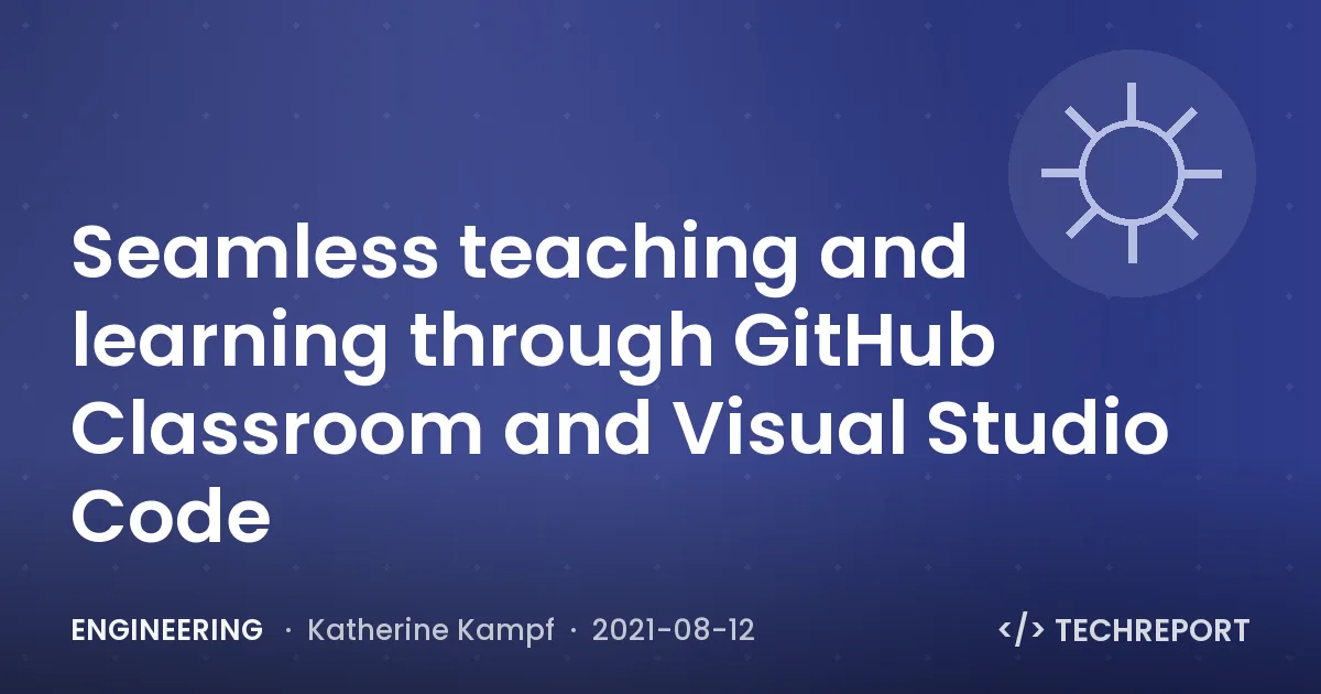 Seamless teaching and learning through GitHub Classroom and Visual Studio Code