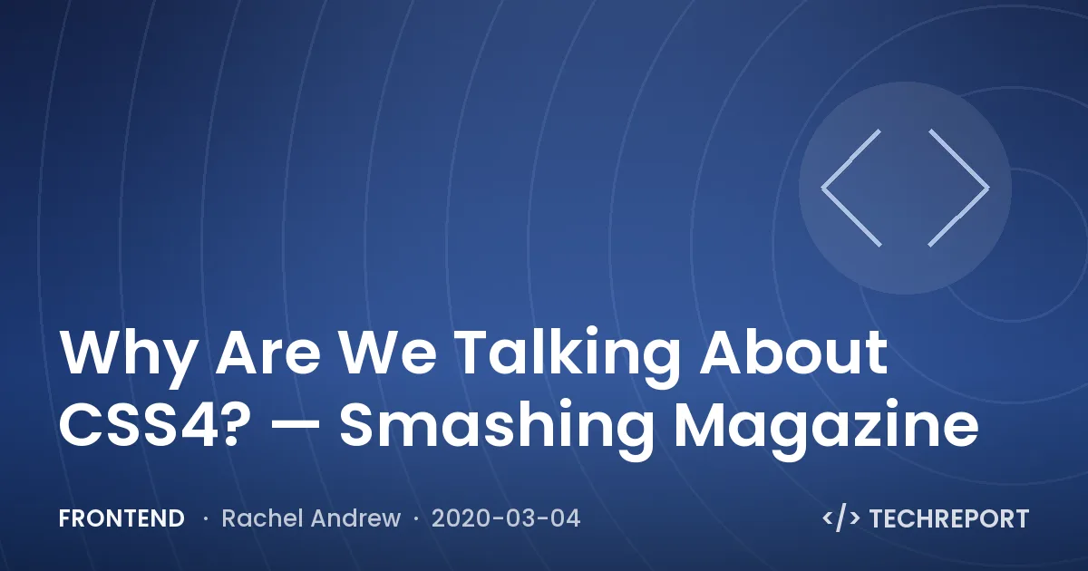Why Are We Talking About CSS4? — Smashing Magazine