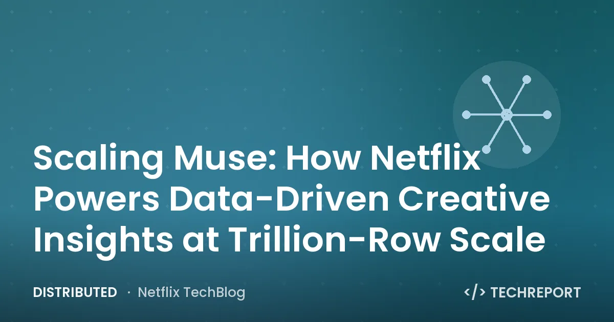 Distributed — Scaling Muse: How Netflix Powers Data-Driven Creative Insights at Trillion-Row Scale