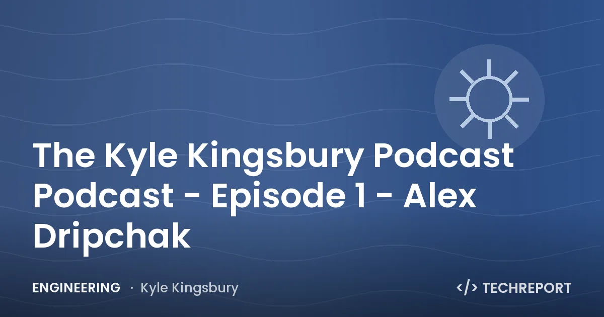 The Kyle Kingsbury Podcast Podcast - Episode 1 - Alex Dripchak