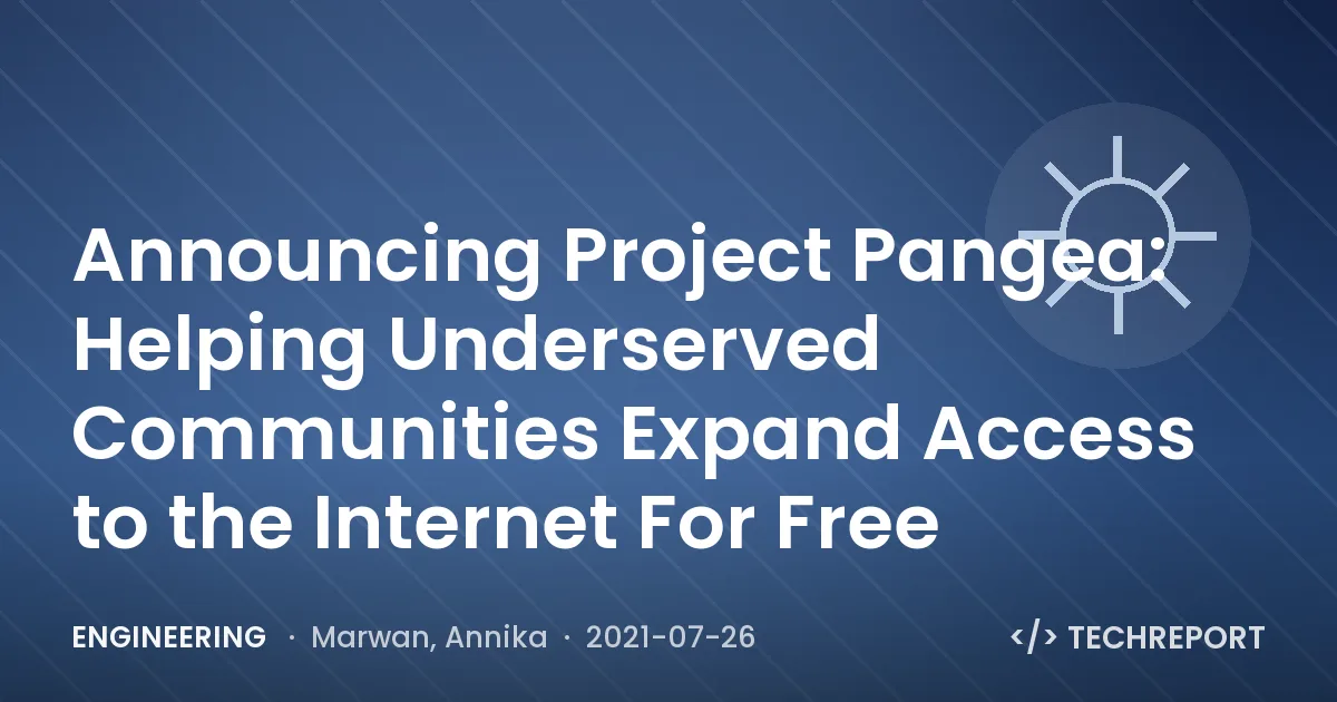 Announcing Project Pangea: Helping Underserved Communities Expand Access to the Internet For Free