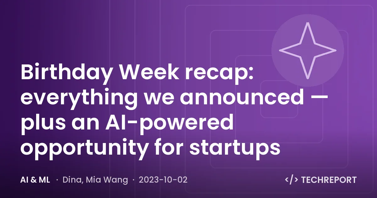 Birthday Week recap: everything we announced — plus an AI-powered opportunity for startups