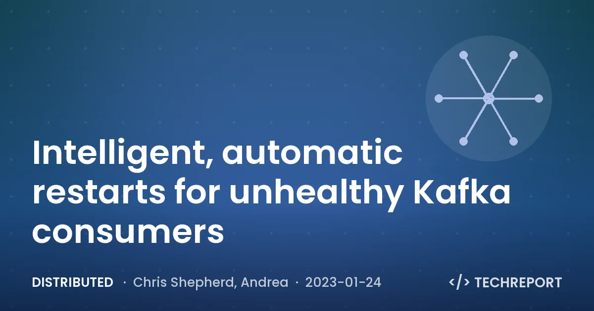 Intelligent, automatic restarts for unhealthy Kafka consumers