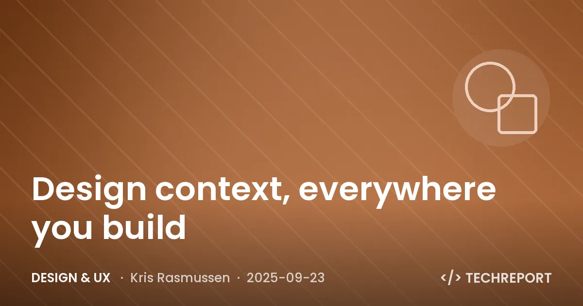 Design & UX — Design context, everywhere you build