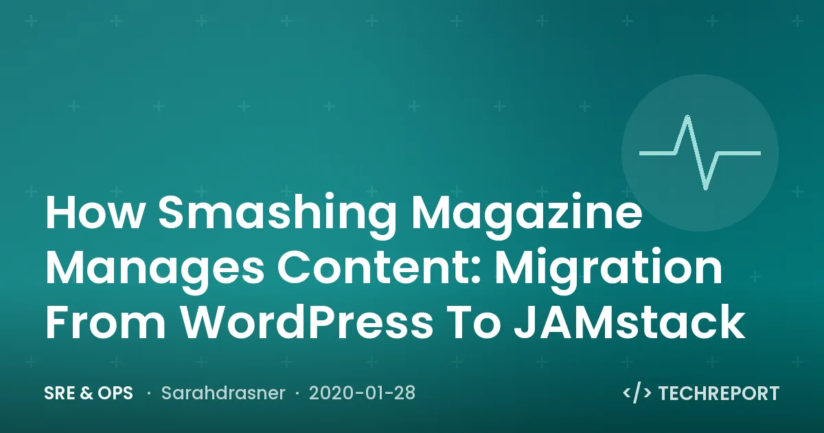How Smashing Magazine Manages Content: Migration From WordPress To JAMstack
