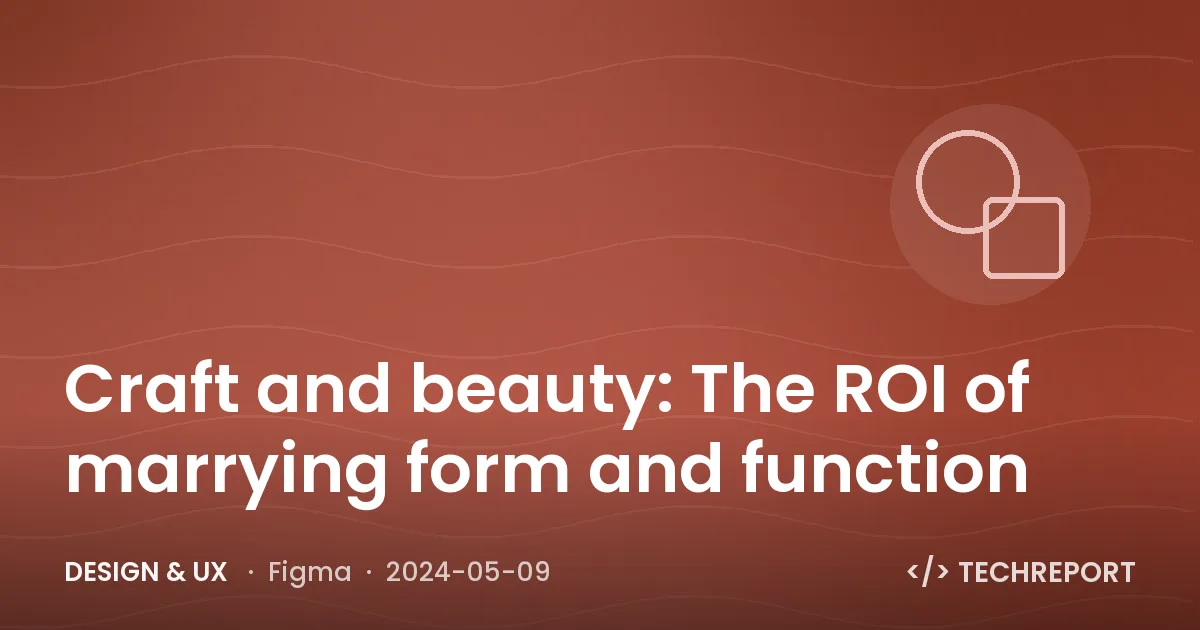 Craft and beauty: The ROI of marrying form and function