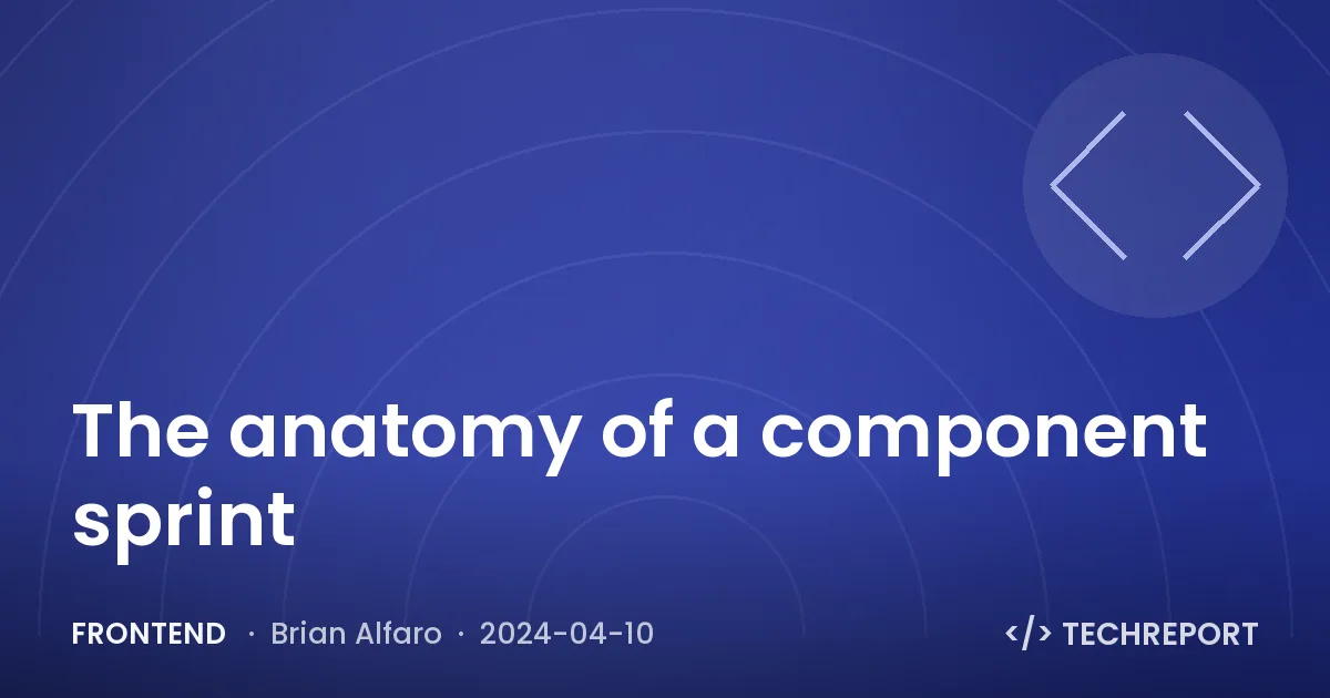 Frontend — The anatomy of a component sprint