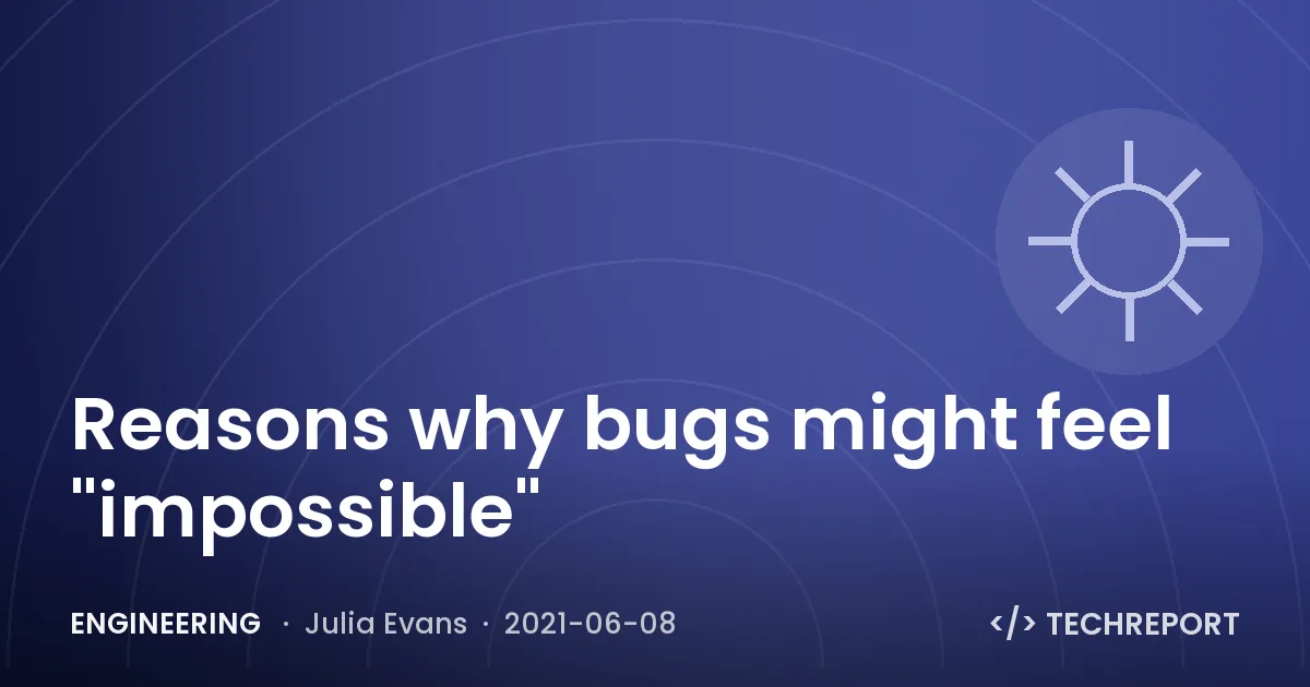Reasons why bugs might feel "impossible"