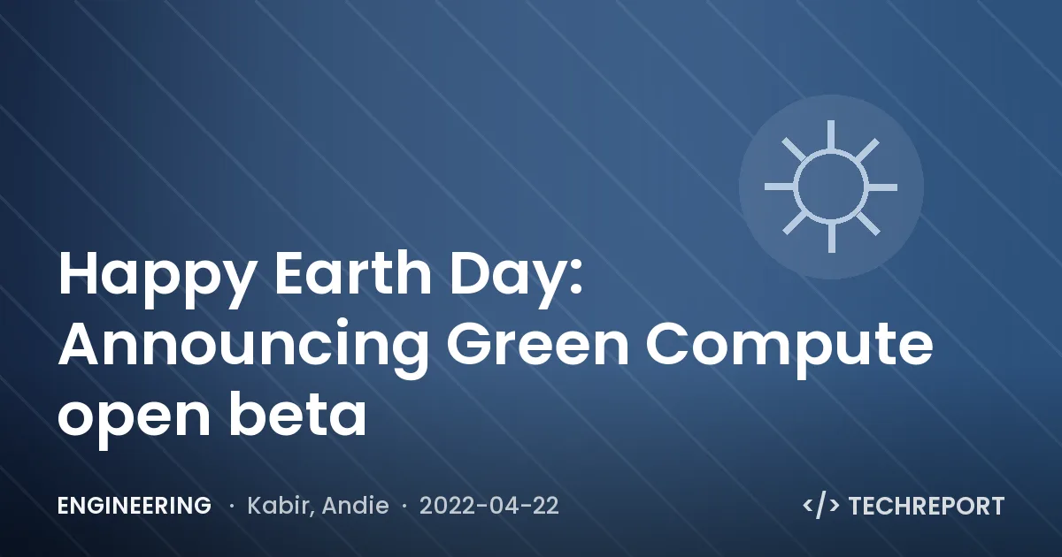 Engineering — Happy Earth Day: Announcing Green Compute open beta