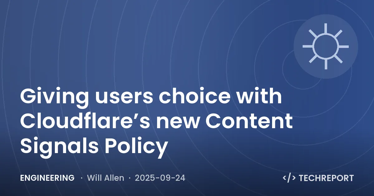 Engineering — Giving users choice with Cloudflare’s new Content Signals Policy