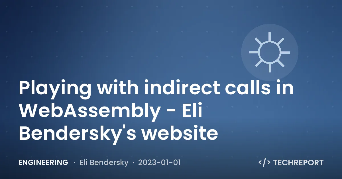 Playing with indirect calls in WebAssembly - Eli Bendersky's website
