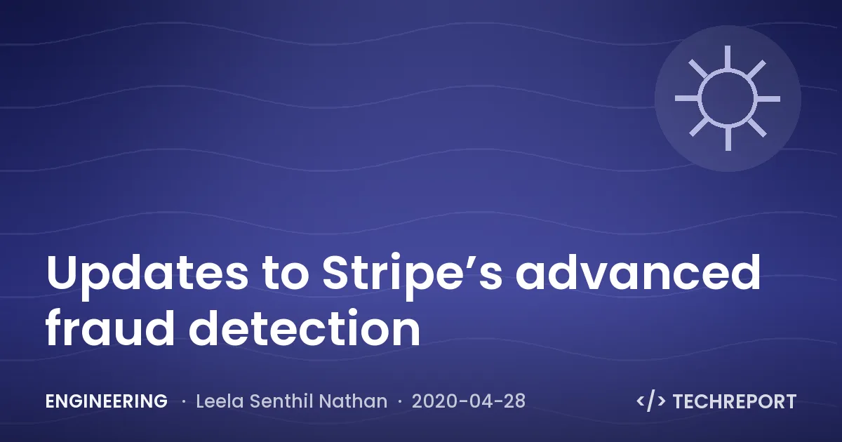 Engineering — Updates to Stripe’s advanced fraud detection