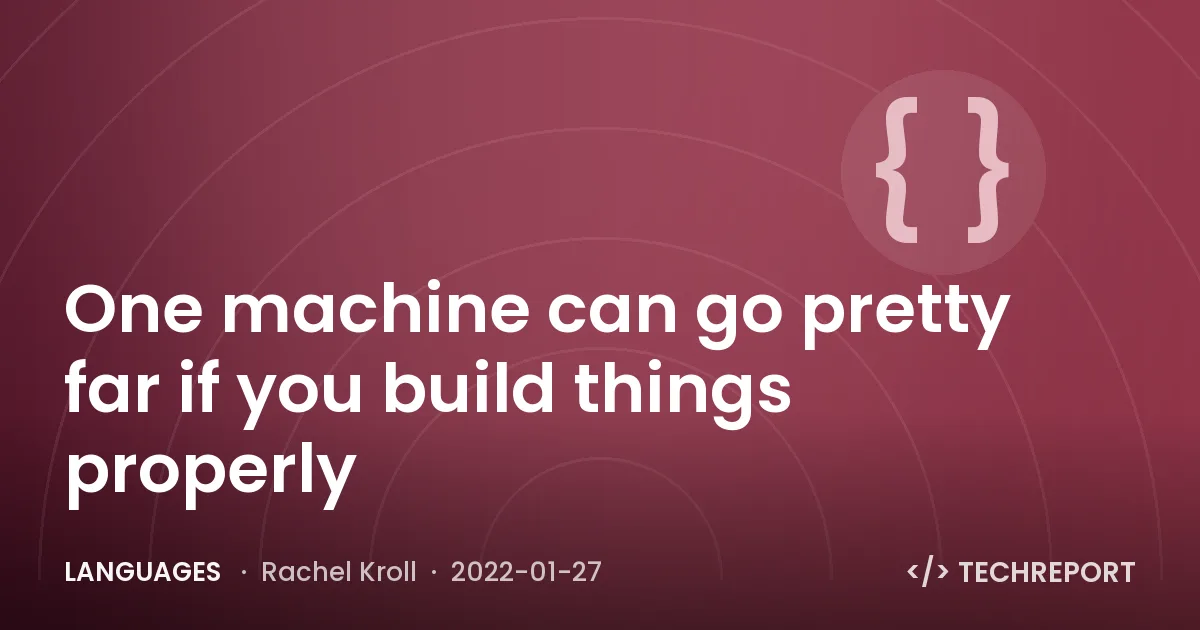 Languages — One machine can go pretty far if you build things properly