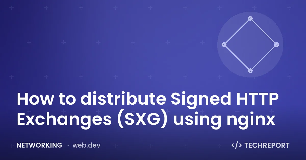 Networking — How to distribute Signed HTTP Exchanges (SXG) using nginx