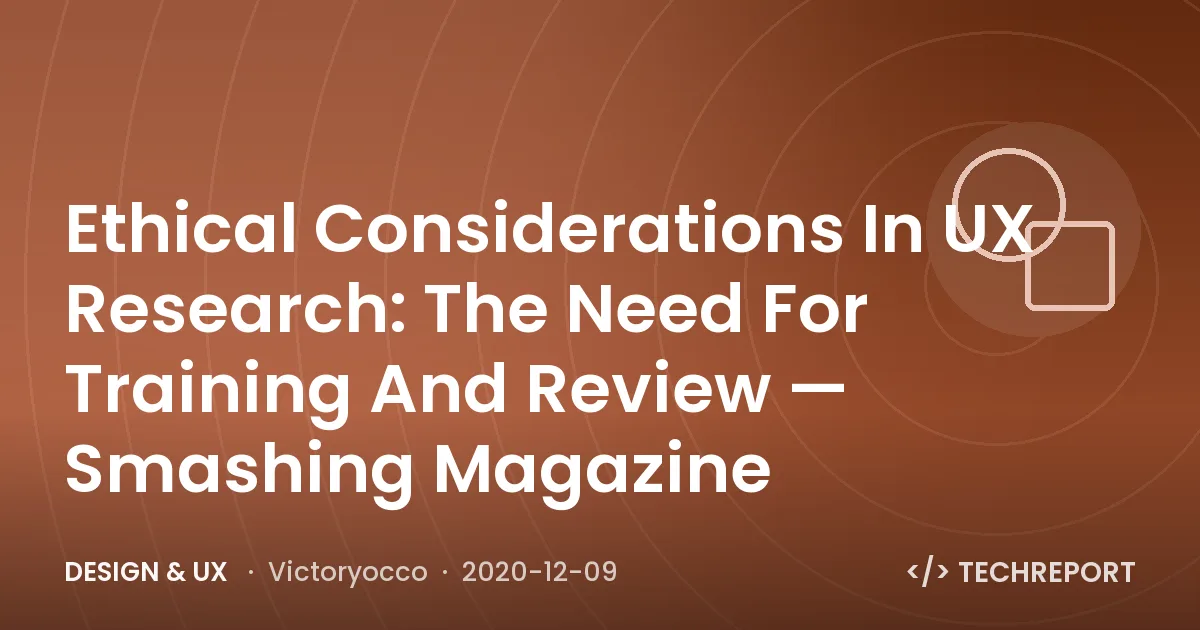 Design & UX — Ethical Considerations In UX Research: The Need For Training And Review — Smashing Magazine