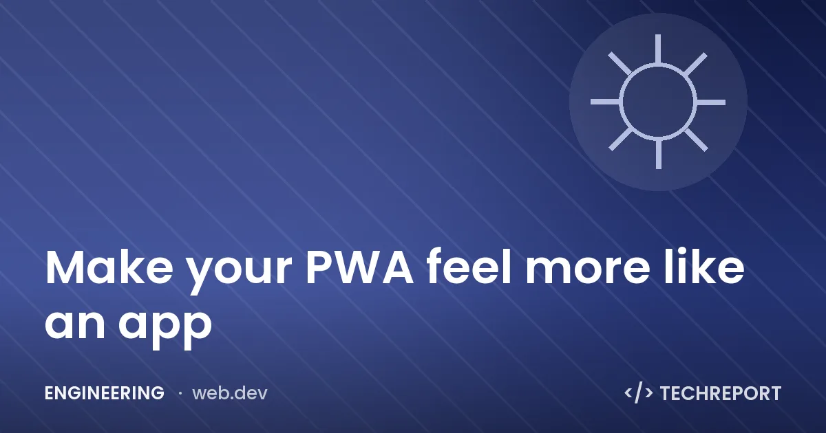 Engineering — Make your PWA feel more like an app